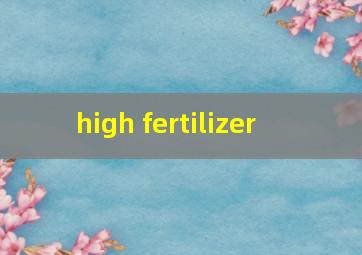  high fertilizer